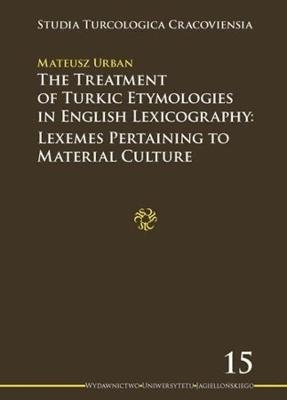 The Treatment of Turkic Etymologies in English L – Lexemes Pertaining to Material Culture - Mateusz Urban