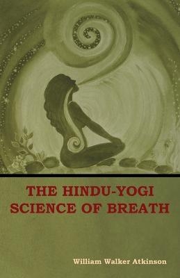 The Hindu-Yogi Science of Breath - William Walker Atkinson