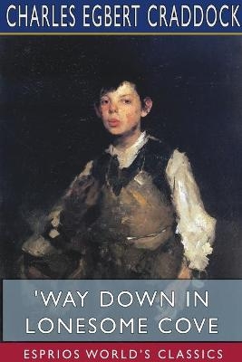 'Way Down in Lonesome Cove (Esprios Classics) - Charles Egbert Craddock