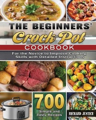 The Beginners' Crock Pot Cookbook - Richard Justice