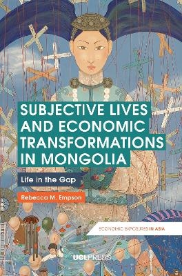 Subjective Lives and Economic Transformations in Mongolia - Rebecca M. Empson