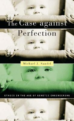 The Case against Perfection - Michael J. Sandel