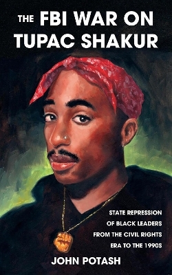 The FBI War on Tupac Shakur - John Potash