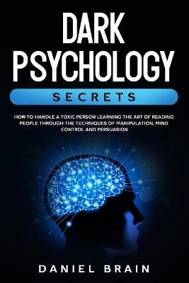 Dark Psychology Secrets - Daniel Brain