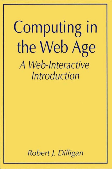 Computing in the Web Age: A Web-Interactive Introduction -  Robert J. Dilligan