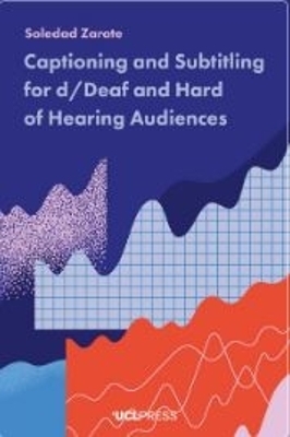 Captioning and Subtitling for d/Deaf and Hard of Hearing Audiences - Soledad Zárate