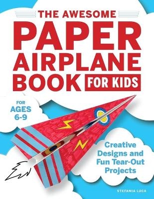 The Awesome Paper Airplane Book for Kids - Stefania Luca