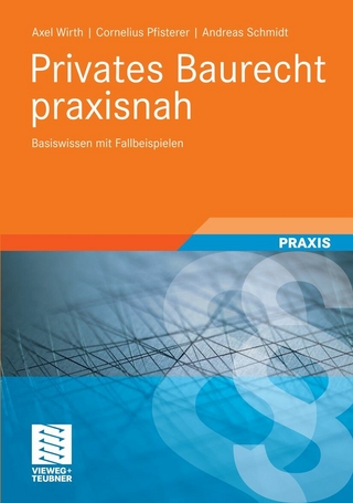Privates Baurecht praxisnah - Axel Wirth; Cornelius Pfisterer; Andreas Schmidt