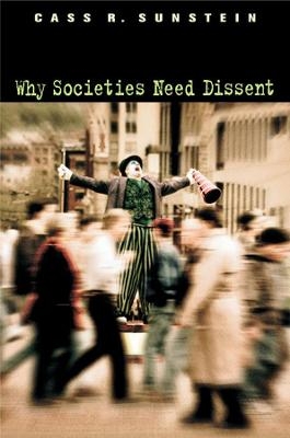 Why Societies Need Dissent - Cass R. Sunstein