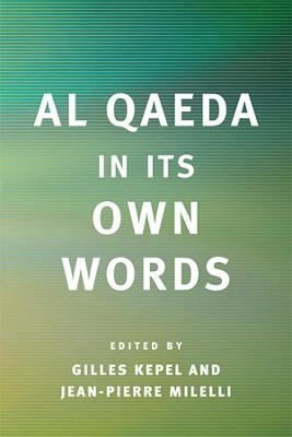 Al Qaeda in Its Own Words - Gilles Kepel; Jean-Pierre Milelli