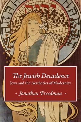 The Jewish Decadence - Jonathan Freedman