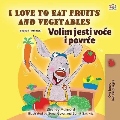 I Love to Eat Fruits and Vegetables (English Croatian Bilingual Book for Kids) - Shelley Admont, KidKiddos Books