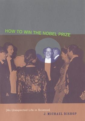 How to Win the Nobel Prize - J. Michael Bishop