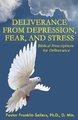 Deliverance from Depression, Fear, and Stress - Franklin Sellers