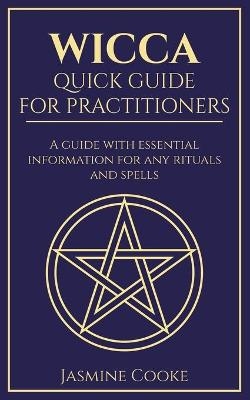 Wicca - Quick Guide for Practitioners - Jasmine Cooke