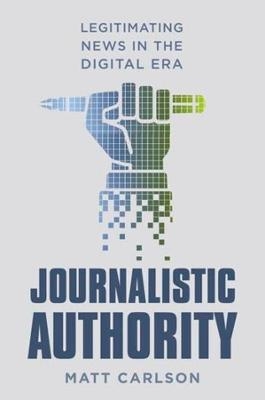 Journalistic Authority - Matt Carlson