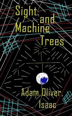 Sight and Machine Trees - Oliver Isaac Adam