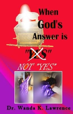 When God's Answer is Not "YES" - Wanda K Lawrence