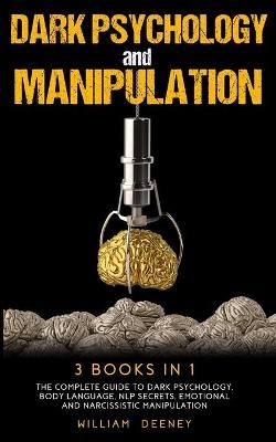 Dark Psychology and Manipulation - William Deeney