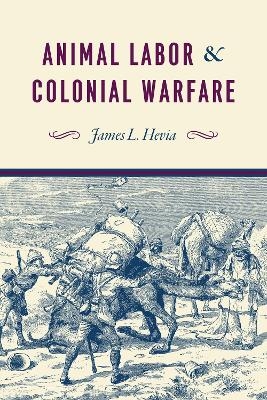Animal Labor and Colonial Warfare - James L Hevia