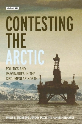 Contesting the Arctic - Philip E. Steinberg, Jeremy Tasch, Hannes Gerhardt