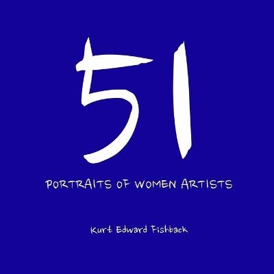 51 Portraits of Women Artists - Kurt Edward Fishback