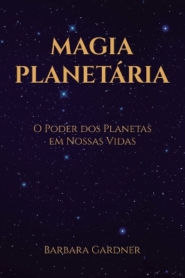 Magia Planet�ria - Barbara Gardner