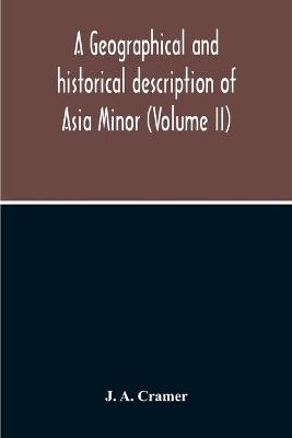 A Geographical And Historical Description Of Asia Minor (Volume Ii) - J A Cramer