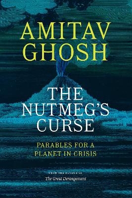 The Nutmeg's Curse - Amitav Ghosh