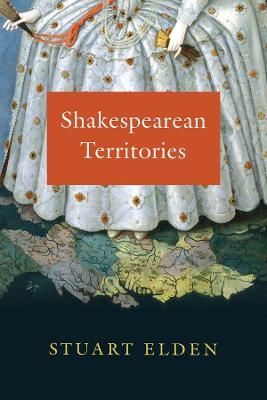 Shakespearean Territories - Stuart Elden
