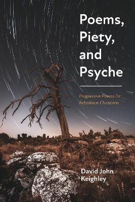 Poems, Piety, and Psyche - David John Keighley