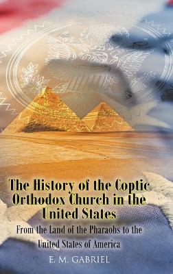 The History of the Coptic Orthodox Church in the United States - Esmat M Gabriel