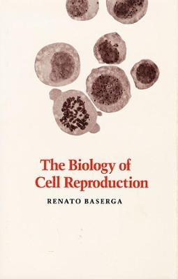 The Biology of Cell Reproduction - Renato Baserga