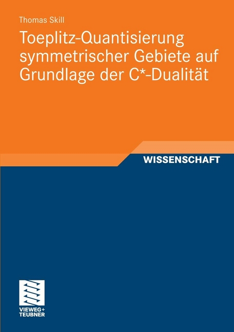 Toeplitz-Quantisierung symmetrischer Gebiete auf Grundlage der C*-Dualität - Thomas Skill