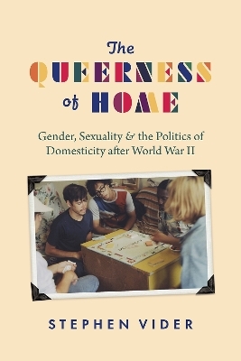 The Queerness of Home - Stephen Vider