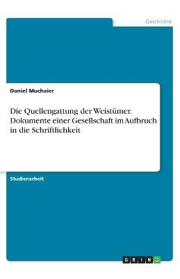 Die Quellengattung der WeistÃ¼mer. Dokumente einer Gesellschaft im Aufbruch in die Schriftlichkeit - Daniel Muchaier