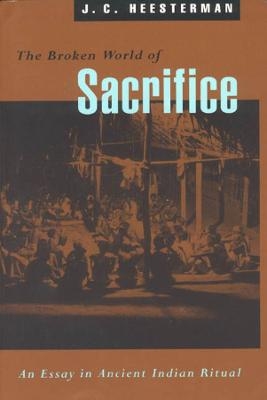 The Broken World of Sacrifice - J. C. Heesterman