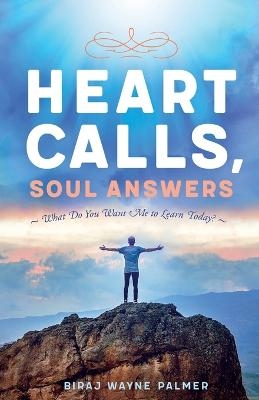 Heart Calls, Soul Answers - Biraj Palmer