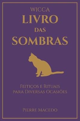 Wicca - Livro das Sombras - Pierre Macedo