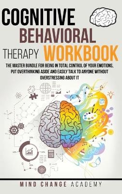 Cognitive Behavioral Therapy Workbook - Mind Change Academy