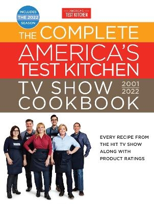 The Complete America’s Test Kitchen TV Show Cookbook 2001–2022 -  America's Test Kitchen America's Test Kitchen