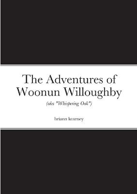 The Adventures of Woonun Willoughby - Briann Kearney