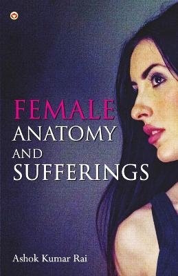 Female Anatomy and Sufferings - Ashok Kumar Rai