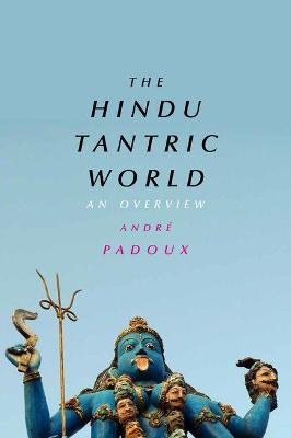 The Hindu Tantric World - Andre Padoux