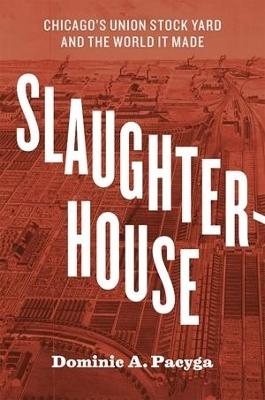 Slaughterhouse - Dominic A. Pacyga