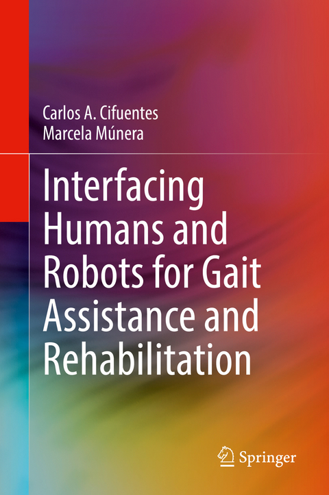 Interfacing Humans and Robots for Gait Assistance and Rehabilitation - Carlos A. Cifuentes, Marcela Múnera