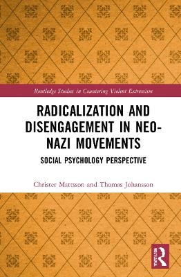 Radicalization and Disengagement in Neo-Nazi Movements - Christer Mattsson, Thomas Johansson