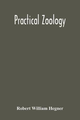 Practical Zoology - Robert William Hegner