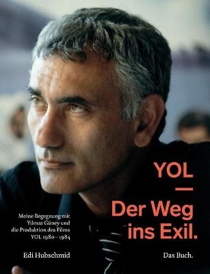 YOL - Der Weg ins Exil. Das Buch - Edi Hubschmid