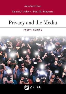 Privacy and the Media - Daniel J Solove, Paul M Schwartz